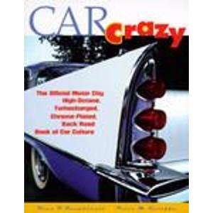 Imagen de archivo de Car Crazy : The Official Motor City High-Octane, Turbocharged, Chrome Plated, Back Road Book a la venta por Better World Books