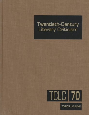 9780787611705: Twentieth-Century Literary Criticism: Topics Volume : Excerpts from Criticism of Various Topics in Twentieth-Century Literature, Including Literary ... Writers Who Died Between 1900 & 1999: 70