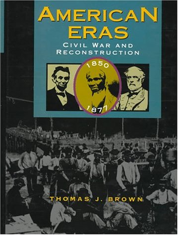 9780787614843: American Eras: Civil War and Reconstruction, 1850-1877 (American Eras, 7)