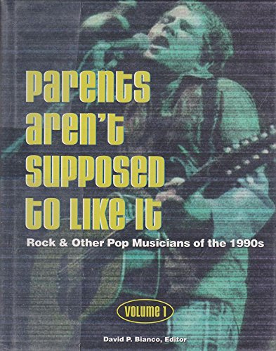 Stock image for Parents Aren't Supposed to Like It: Rock and Other Pop Musicians of the 1990s: 1 for sale by HPB-Emerald