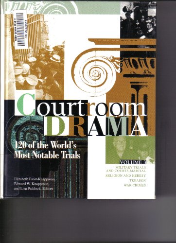 Imagen de archivo de Courtroom Drama: 120 of the World's Most Notable Trials, Volume 3: Military Trials and Courts-Martial, Religion and Heresy, Treason, War Crimes a la venta por The Book Cellar, LLC