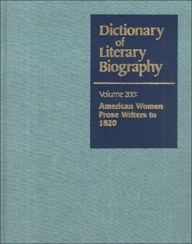 Stock image for Dictionary Of Literary Biography Volume 200: American Women Prose Writers To 1820 for sale by Willis Monie-Books, ABAA