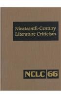 Stock image for NCLC Vol 66 Nineteenth-Century Literature Criticism: Excerpts from Criticism of the Works of Novelists, Poets, Playwrights, Short Story Writiers, Philosphers, and for sale by Irish Booksellers