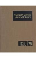 Stock image for TCLC Volume 75 Twentieth-Century Literary Criticism: Excerpts from Criticism of the Works of Novelists, Poets, Playwrights, Short Story Writers, and Other Creative Writers . 1960 for sale by Irish Booksellers