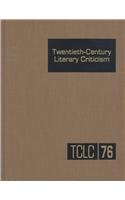 Stock image for TCLC Volume 76 Twentieth-Century Literary Criticism: Excerts from Criticism of the Works of Novelists, Poets, Playwrights, Short Story Writers, and Other Creative Writers . for sale by BooksRun