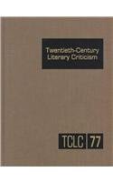 9780787620233: Twentieth Century Literary Criticism: Excerpts from Criticism of the Works of Novelists, Poets, Playwrights, Short Story Writers, and Other Creative Writers Who Lived Between 1900 and 1960: Vol 77