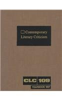 Stock image for Contemporary Literary Criticism: Yearbook: Criticism of the Works of Today's Novelists, Poets, Playwrights, Short Story Writers, Scriptwriters, and . (Contemporary Literary Criticism, 109) for sale by BooksRun