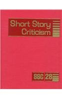 Stock image for Short Story Criticism: Volume 28 Excerpts from Criticism of the Works of Short Fiction Writers (Short Story Criticism) for sale by POQUETTE'S BOOKS