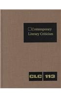 Stock image for CLC 113 Contemporary Literary Criticism: Excerpts from Criticism of the Works of Today's Novelists, Poets, Playwrights, Short Story Writers, Scriptwriters, and . (Contemporary Literary Criticism) for sale by Irish Booksellers