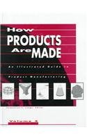 9780787624439: How Products Are Made: An Illustrated Guide to Product Manufacturing