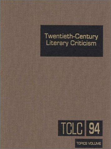 9780787627515: Twentieth Century Literary Criticism: Topics Volume: Excerpts from Criticism of the Works of Novelists, Poets, Playwrights, Short Story Writers, & ... Writers Who Died Between 1900 & 1999: Vol 94