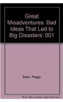 Stock image for Great Misadventures: Bad Ideas That Led to Big Disasters: Volume Two: Science and Technology for sale by OUT-OF-THE-WAY BOOKS