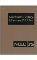 9780787628772: Nineteenth Century Literature: Excerpts from Criticism of the Works of Nineteenth-Century Novelists, Poets, Playwrights, Short-Story Writers, & Other ... 75 (Nineteenth Century Literature Criticism)