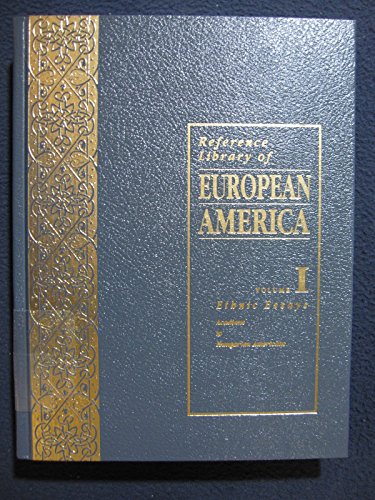 Stock image for Reference Library of European America(Ethnic Essays Volume I) (Ethnic Essays:Acadians to Hungarian Americans, Volume I) for sale by Better World Books: West