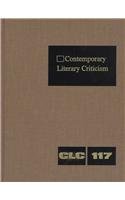 9780787631925: Contemporary Literary Criticism: Excerpts from Criticism of the Works of Today's Novelists, Poets, Playwrights, Short Story Writers, Scriptwriters, &: ... and Other Creative Writers: v. 117