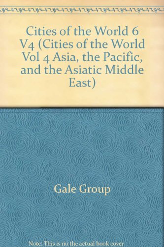 Cities of the World: Asia, the Pacific, and the Asiatic Middle East (CITIES OF THE WORLD VOL 4 ASIA, THE PACIFIC, AND THE ASIATIC MIDDLE EAST) (9780787639167) by Gale Cengage Learning