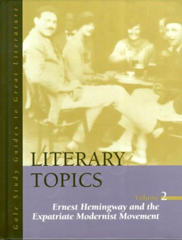 Stock image for Literary Topics Vol. 2 : Ernest Hemingway and the Expatriate Modernist Movement for sale by Better World Books