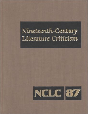 Stock image for NCLC Volume 87 Nineteenth-Century Literature Criticism: Excerpts from Criticism of the Works of Novelists, Philosophers, and Other Creative Writers Who Died Between 1800 for sale by Irish Booksellers