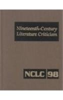 9780787645533: Nineteenth-Century Literature Criticism: Excerpts from Criticism of the Works of Nineteenth-Century Novelists, Poets, Playwrights, Short-Story Writers, & Other Creative Writers: 98