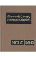 9780787645557: Nineteenth-Century Literature Criticism: Excerpts from Criticism of the Works of Nineteenth-Century Novelists, Poets, Playwrights, Short-Story Writers, & Other Creative Writers: 100