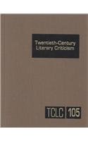 Beispielbild fr Twentieth-Century Literary Criticism: Vol 105.; Criticism of the Works of Novelists, Poets, Playwrights, Short Story Writers, and Other Creative Writers Who Lived Between 1900 and 1999, from the First Published Critical Appraisals to Current Evaluations zum Verkauf von J. HOOD, BOOKSELLERS,    ABAA/ILAB