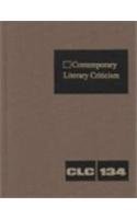 9780787646233: Contemporary Literary Criticism: Criticism of the Works of Today's Novelists, Poets, Playwrights, Short Story Writers, Scriptwriters, and Other Creative Writers: 134