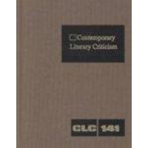9780787646301: Contemporary Literary Criticism: Criticism of the Works of Today's Novelists, Poets, Playwrights, Short Story Writers, Scriptwriters, and Other Creative Writers: 141