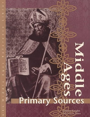 Middle Ages Reference Library: Primary Sources (U-X-L Middle Ages Reference Library) (9780787648602) by Galens, Judy; Knight, Judson