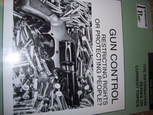 Gun Control: Restricting Rights or Protecting People? (Information Plus Reference Series) (9780787653941) by [???]
