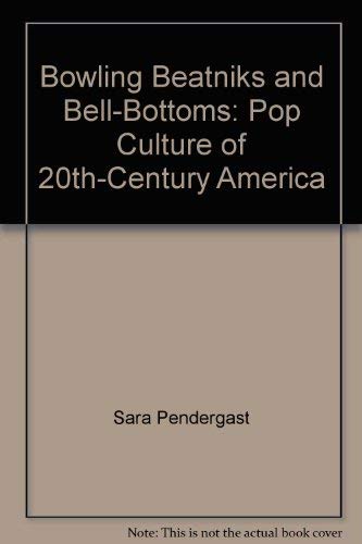Beispielbild fr Bowling Beatniks and Bell-Bottoms: Pop Culture of 20th-Century America zum Verkauf von The Book Cellar, LLC