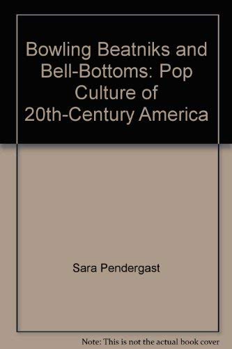 Stock image for Bowling Beatniks and Bell-Bottoms: Pop Culture of 20th-Century America for sale by SecondSale