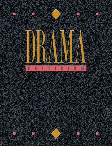 Drama Criticism: Excerpts from Criticism of the Most Significant and Widely Studied Dramatic Works (Drama Criticism, 18)