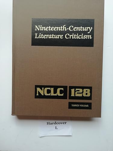 9780787669164: Nineteenth-Century Literature Criticism, Vol. 128 (Nineteenth-Century Literature Criticism, 128)