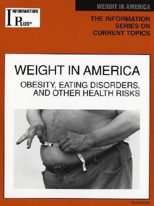 Stock image for Information Plus : Weight in America: Obesity, Eating Disorders, and Other Risks for sale by The Book Cellar, LLC