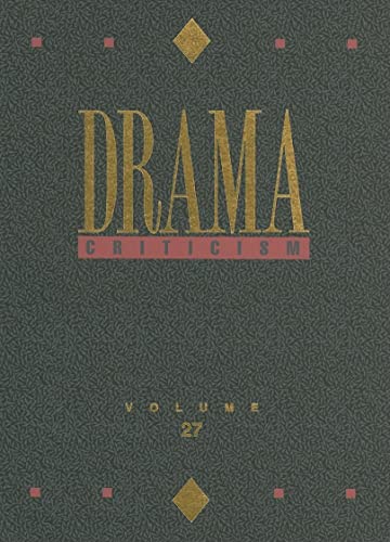 Stock image for Drama Criticism, Volume 27 : Criticism of the Most Significant and Widely Studied Dramatic Works from All the World's Literatures for sale by Better World Books