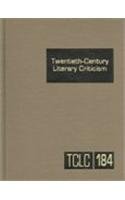 9780787689384: Twentieth-Century Literary Criticism: Excerpts from Criticism of the Works of Novelists, Poets, Playwrights, Short Story Writers, & Other Creative ... (Twentieth-Century Literary Criticism, 184)