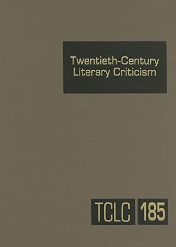 Stock image for Twentieth-Century Literary Criticism, Volume 185 : Criticism of the Works of Novelists, Poets, Playwrights, Short Story Writers, and Other Creative Writers Who Lived Between 1900 and 1999, from the First Published Critical Appraisals to Current Evaluations for sale by Better World Books