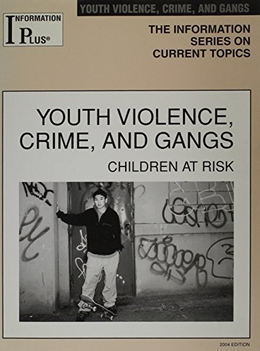 Stock image for Information Plus : Youth Violence, Crime and Gangs: Children at Risk for sale by Better World Books