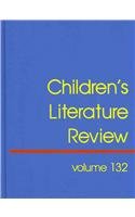 9780787696078: Children's Literature Review: Excerts from Reviews, Criticism, and Commentary on Books for Children and Young People (Children's Literature Review, 132)