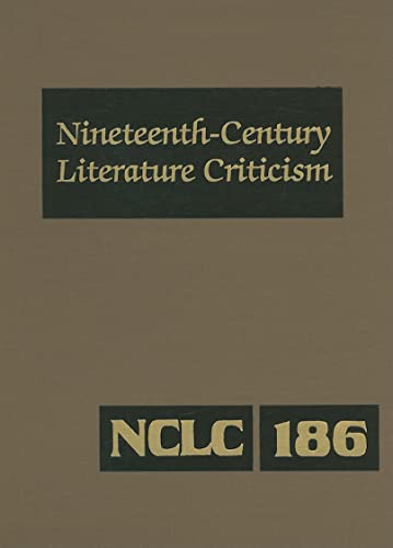 Stock image for Nineteenth-Century Literature Criticism: Excerpts from Criticism of the Works of Nineteenth-Century Novelists, Poets, Playwrights, Short-Story . Literature Criticism, 186) for sale by BooksRun