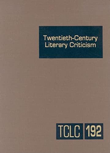 9780787699673: Twentieth-Century Literary Criticism: Excerpts from Criticism of the Works of Novelists, Poets, Playwrights, Short Story Writers, & Other Creative ... (Twentieth-Century Literary Criticism, 192)