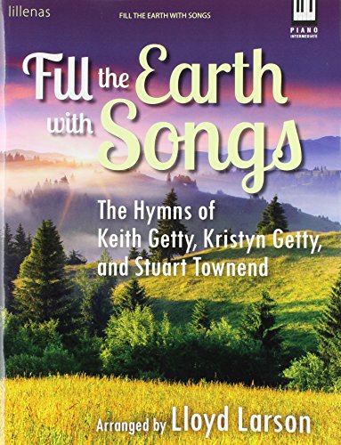 Stock image for Fill the Earth with Songs: The Hymns of Keith Getty, Kristyn Getty, and Stuart Townend for sale by Irish Booksellers