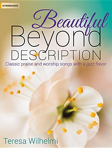 Imagen de archivo de Beautiful Beyond Description: Classic Praise and Worship Songs with a Jazz Flavor a la venta por GF Books, Inc.