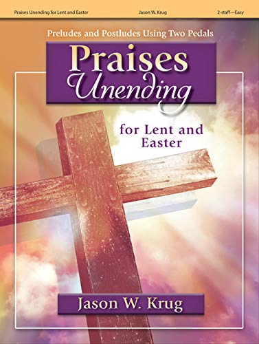 Stock image for Praises Unending for Lent and Easter: Preludes and Postludes Using Two Pedals for sale by Books Unplugged