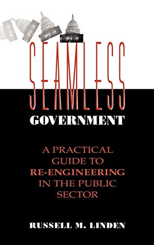 Stock image for Seamless Government : A Practical Guide to Re-Engineering in the Public Sector (Public Administration Ser.) for sale by Bingo Used Books