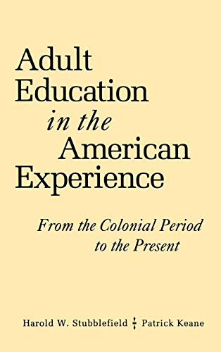 Stock image for Adult Education in the American Experience: From the Colonial Period to the Present for sale by Goodwill of Colorado