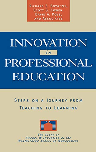 Innovation in Professional Education: Steps on a Journey from Teaching to Learning (9780787900328) by Boyatzis, Richard E.; Cowen, Scott S.; Kolb, David A.