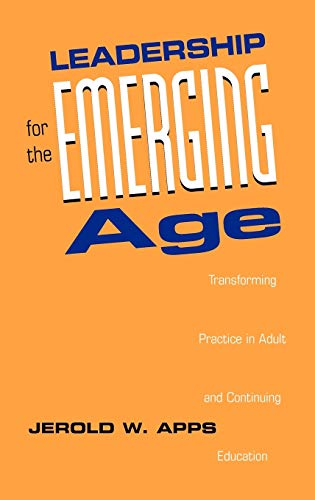 LEADERSHIP FOR THE EMERGING AGE Transforming Practice in Adult and Continuing Education