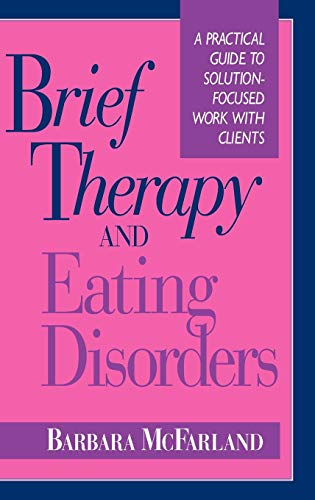 Stock image for Brief Therapy and Eating Disorders: A Practical Guide to Solution-Focused Work with Clients for sale by Orion Tech