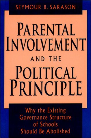 Beispielbild fr Parental Involvement and the Political Principle : Why the Existing Governance Structure of Schools Should Be Abolished zum Verkauf von Better World Books